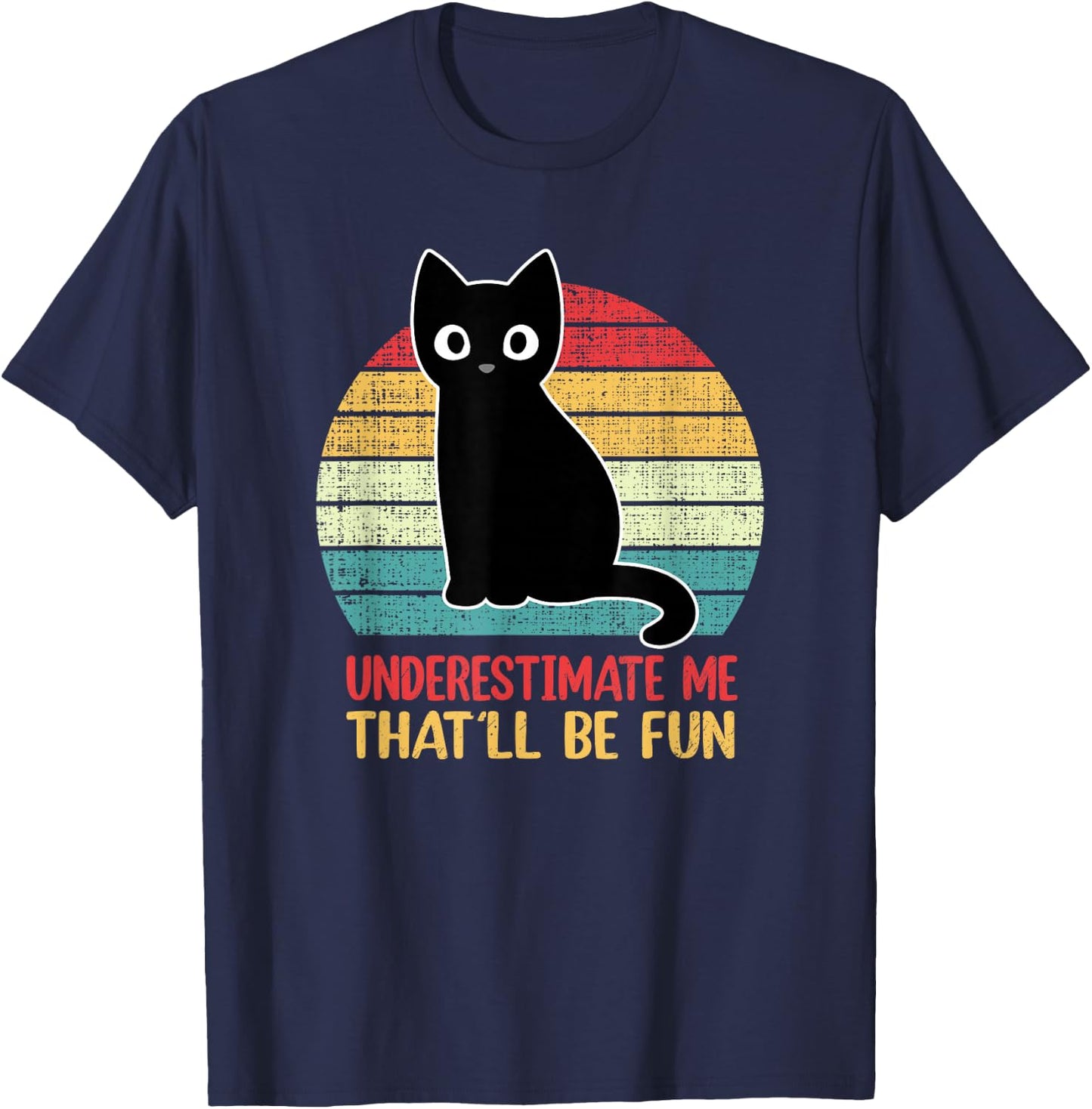 Underestimate Me That'll Be Fun Vintage Black Cat Men Women T-Shirt - T-Shirt | Navy