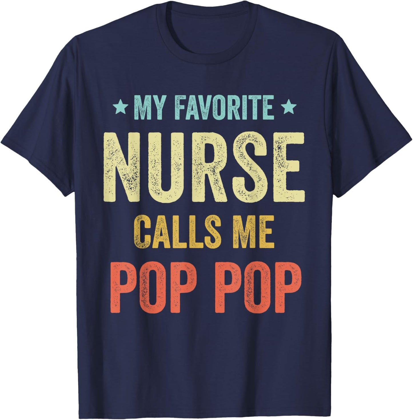 My Favorite Nurse Calls Me Pop Pop Funny Nurse T-Shirt - T-Shirt | Navy