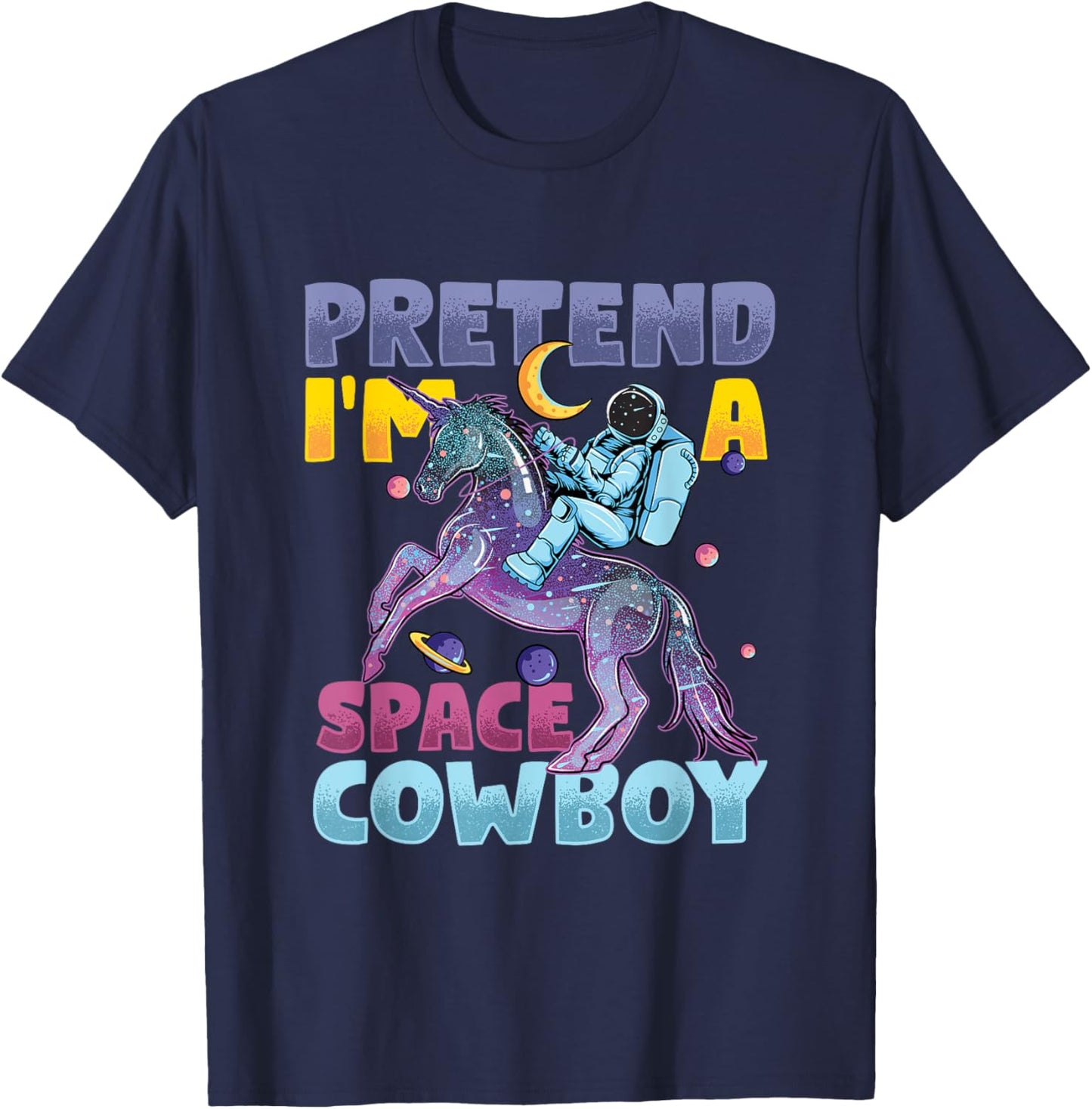 Pretend I'm Cowboy Space | Astronaut Riding Unicorn T-Shirt - T-Shirt | Navy