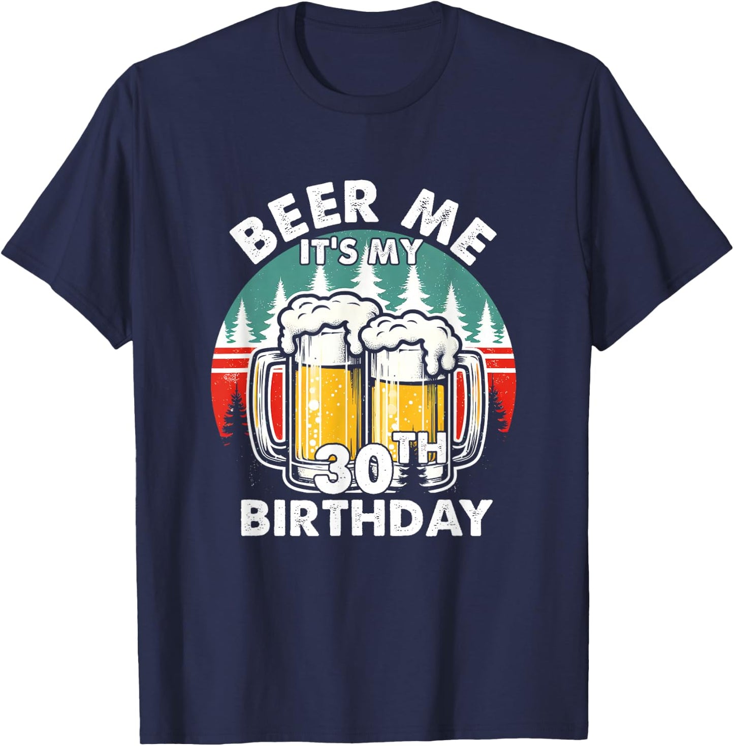 Funny 30 Years Old Beer Me It's My 30th Birthday Drinking T-Shirt - T-Shirt | Navy