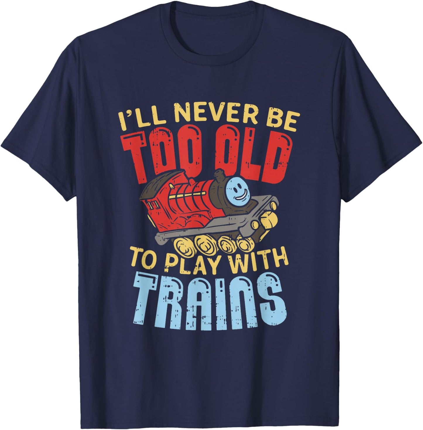 Model Train Funny Quote Never Too Old To Play With Trains T-Shirt - T-Shirt | Navy