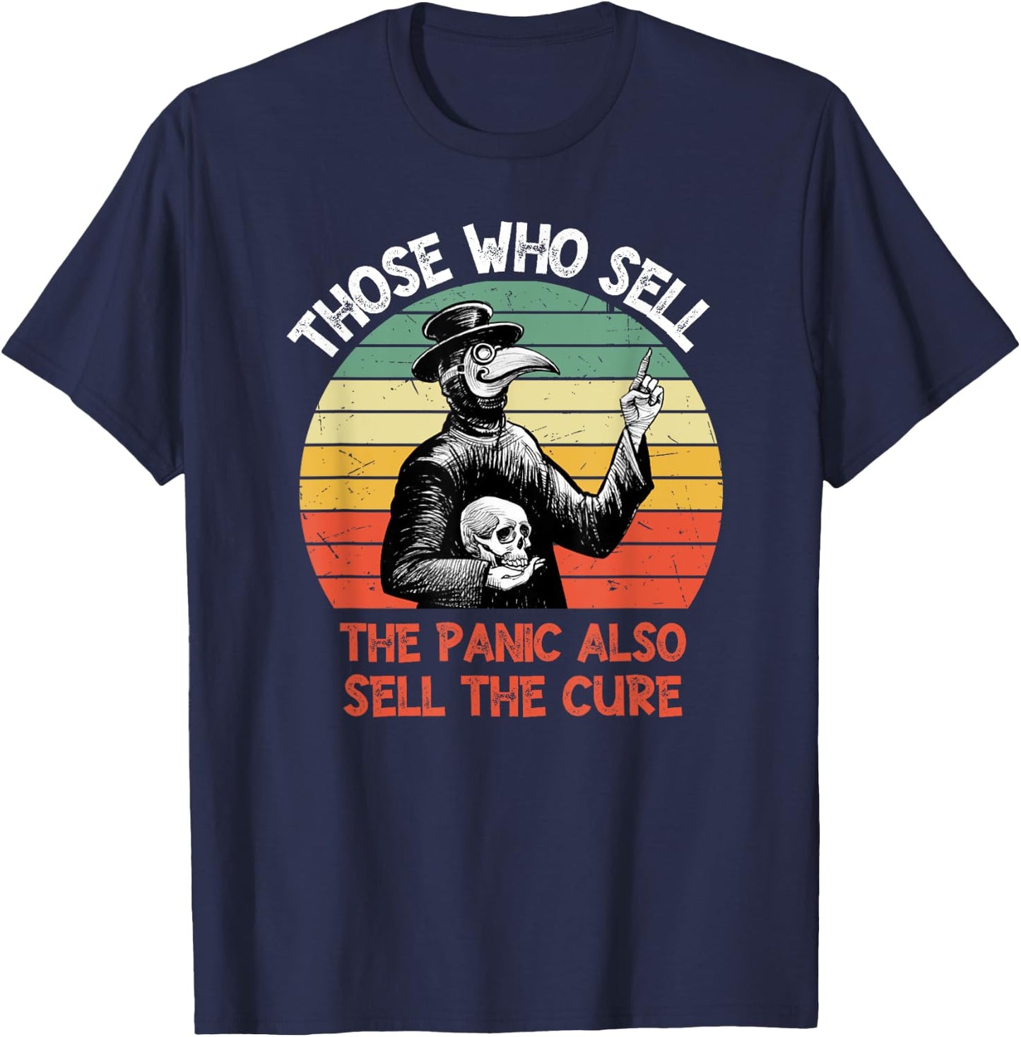 Those Who Sell The Panic Also Sell The Cure T-Shirt - T-Shirt | Navy