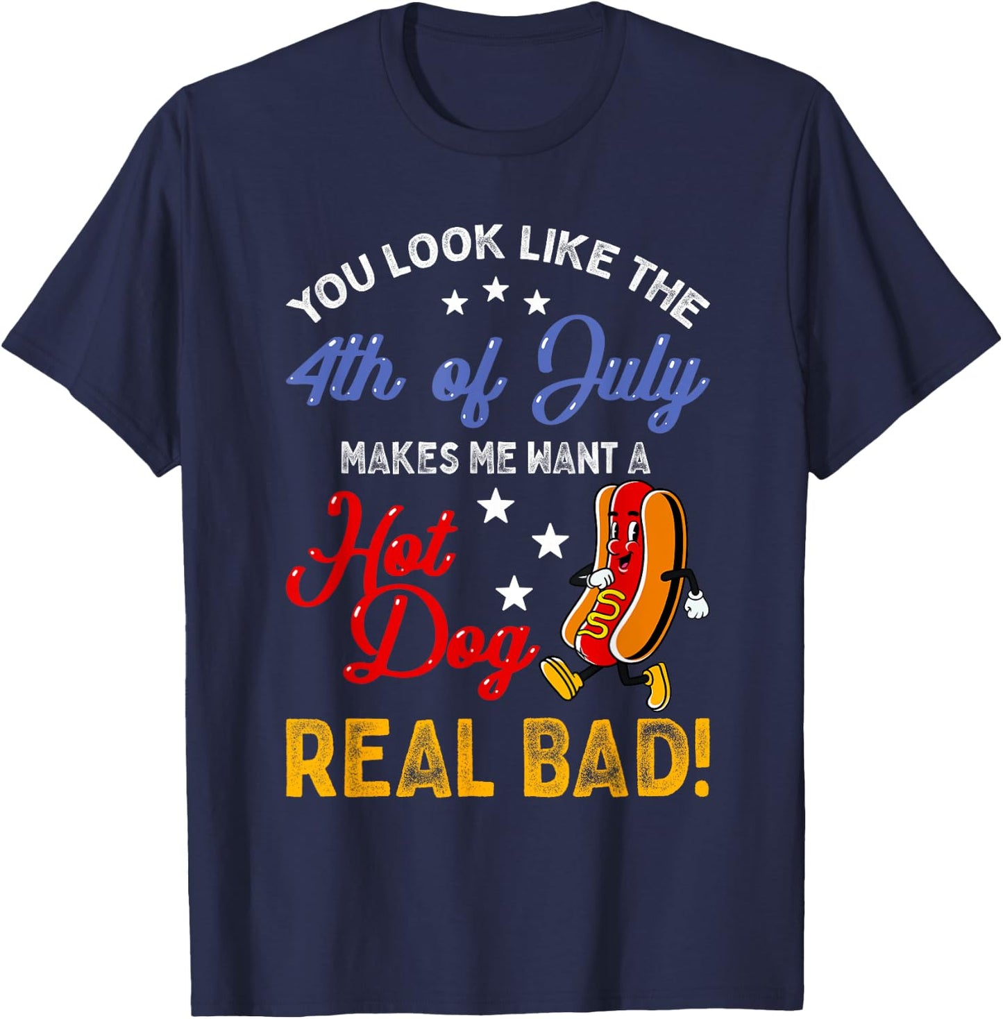 Funny Retro 4th Of July Makes Me Want A Hot Dog Real Bad T-Shirt - T-Shirt | Navy