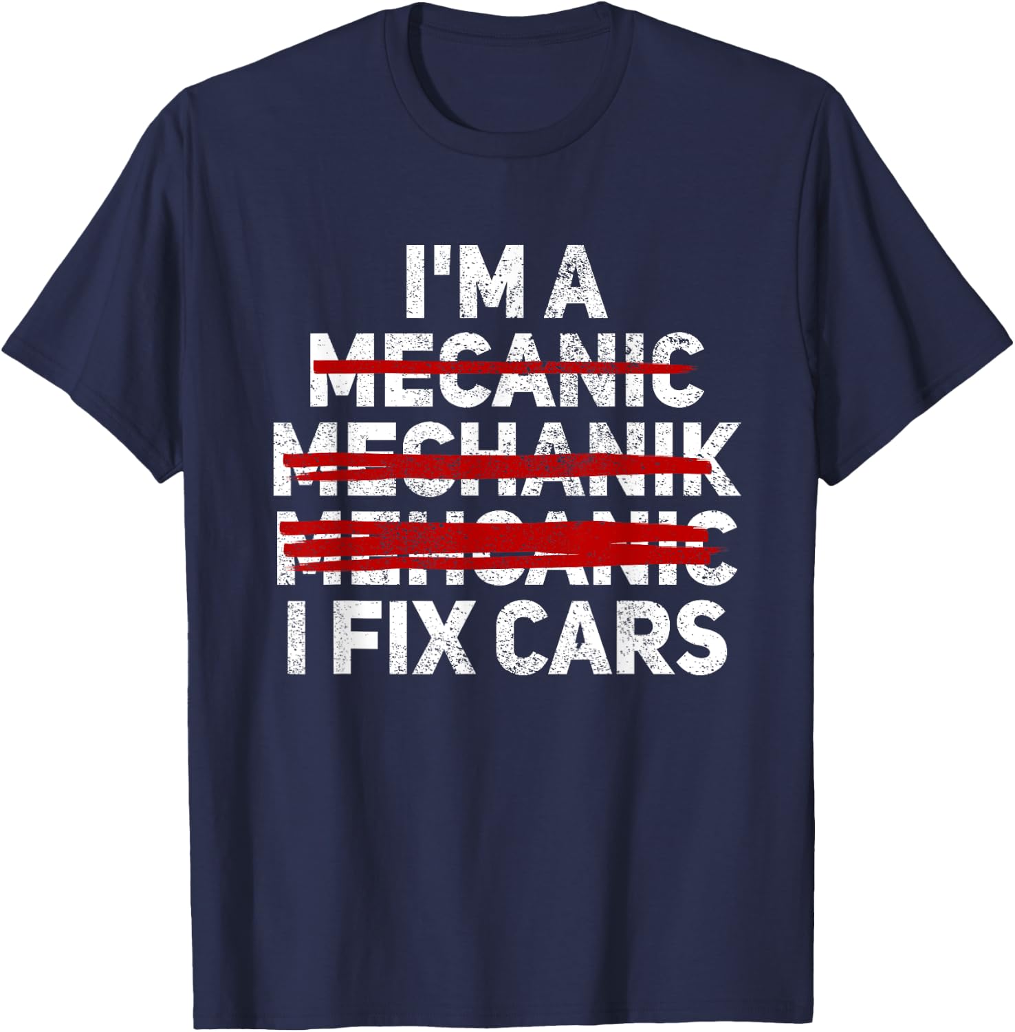 Funny I'm A Mechanic I Fix Cars Misspelled Car Mechanic T-Shirt - T-Shirt | Navy