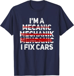 Funny I'm A Mechanic I Fix Cars Misspelled Car Mechanic T-Shirt - T-Shirt | Navy