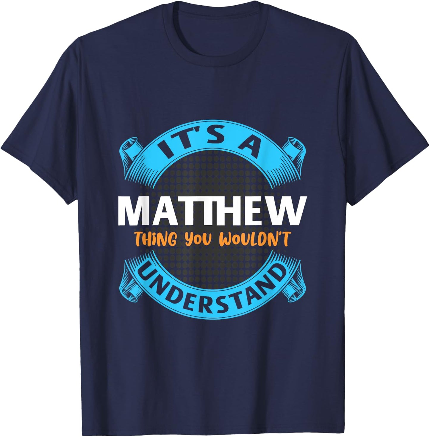 Its A Matthew Thing You Wouldnt Understand Name Nickname T-Shirt - T-Shirt | Navy