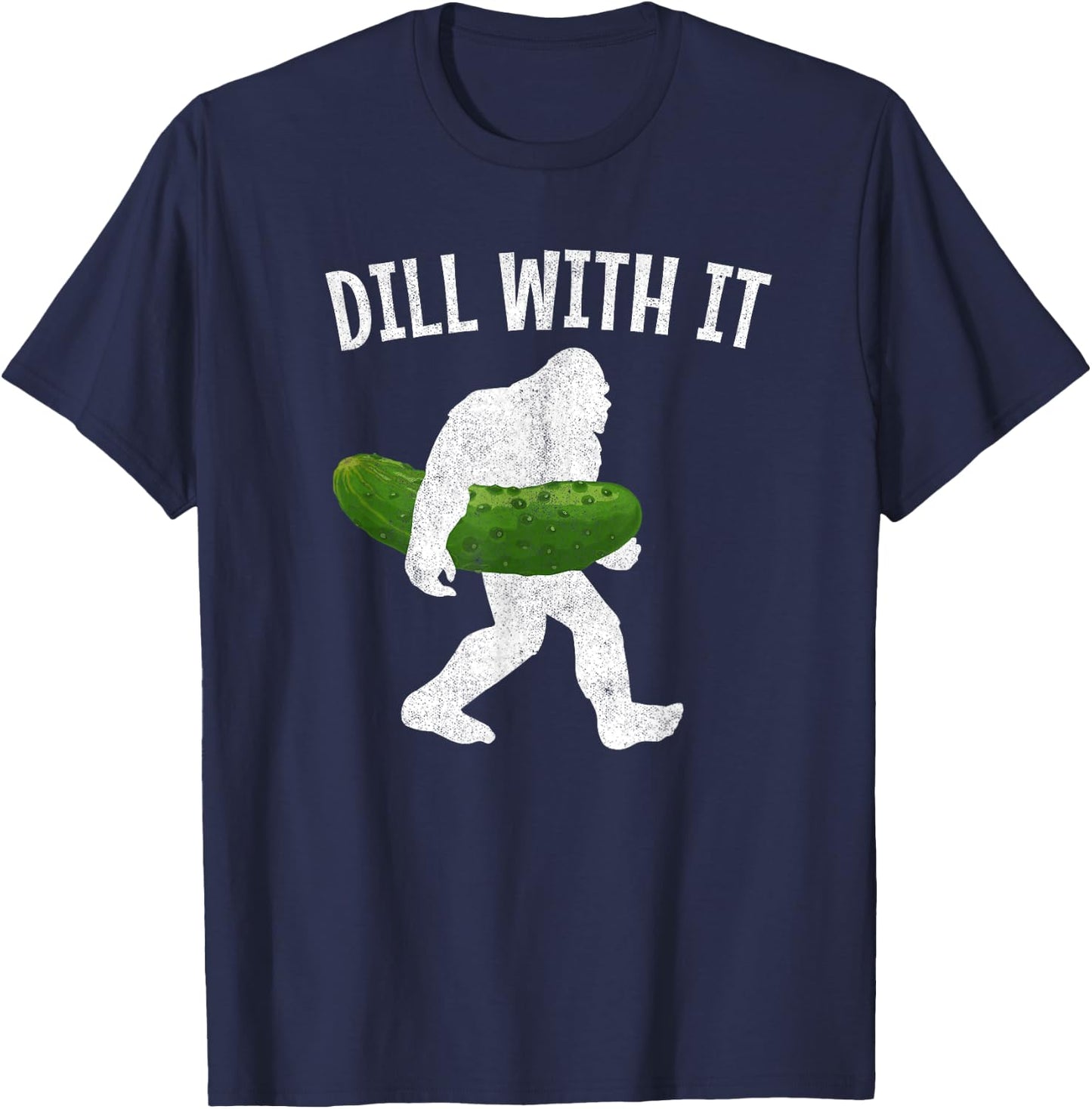 Pickle Bigfoot Dill With It Funny Pickles T-Shirt - T-Shirt | Navy
