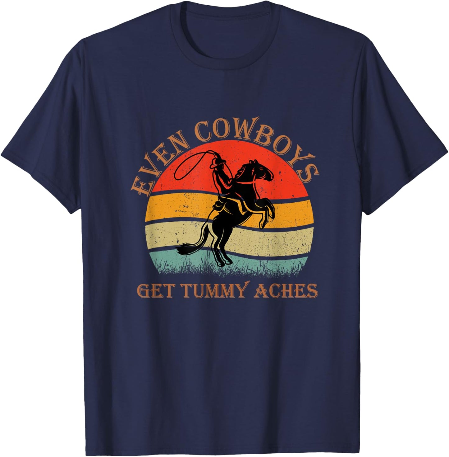 Funny Even Cowboys Get Tummy Aches Horse Vintage T-Shirt - T-Shirt | Navy