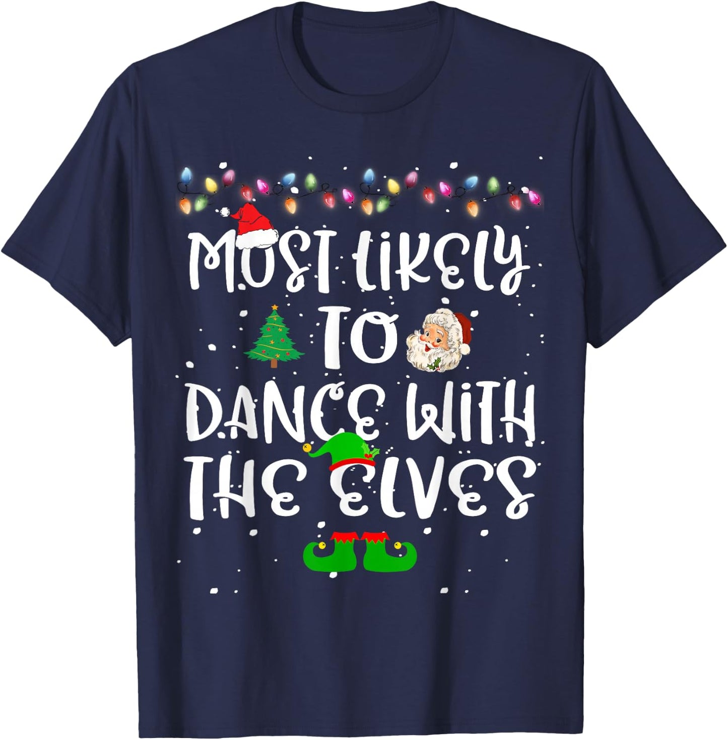 Most Likely To Dance With The Elves Christmas Family Funny T-Shirt - T-Shirt | Navy