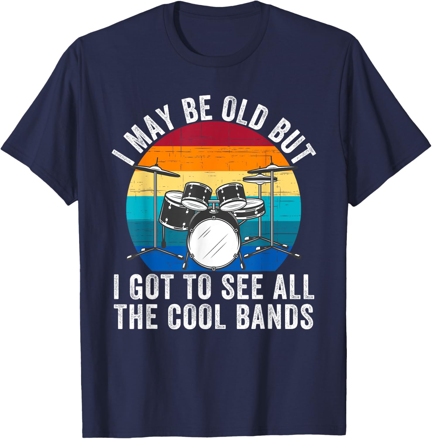 I May Be Old But I Got to See All The Cool Bands Concert T-Shirt - T-Shirt | Navy