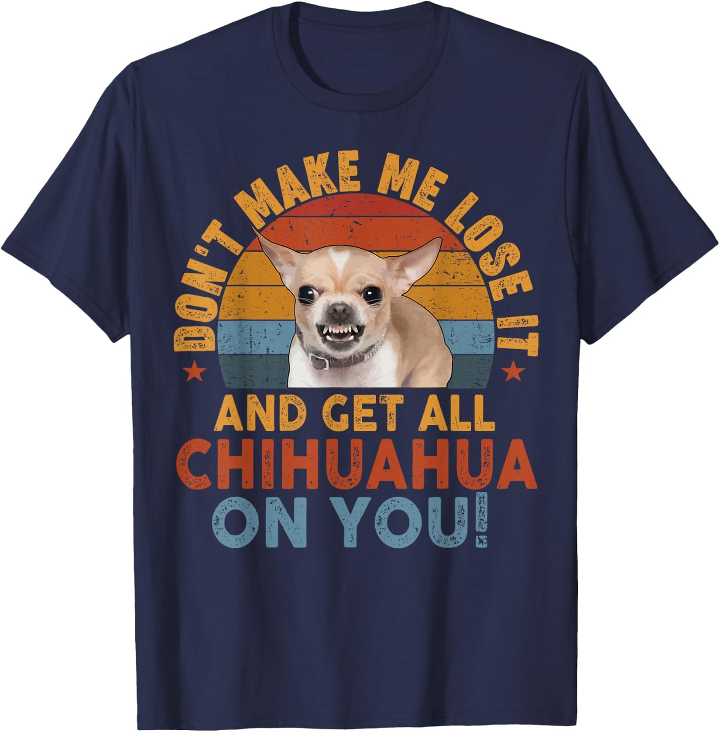 Chihuahua-Shirt Funny Meme Dont Make Me Get Chihuahua On You T-Shirt - T-Shirt | Navy