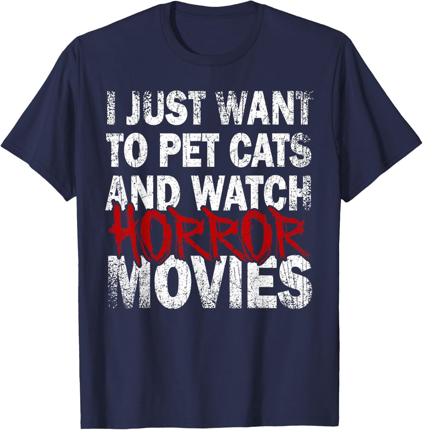 Funny I Just Want To Pet Cats And Watch Horror Movies Lover T-Shirt - T-Shirt | Navy