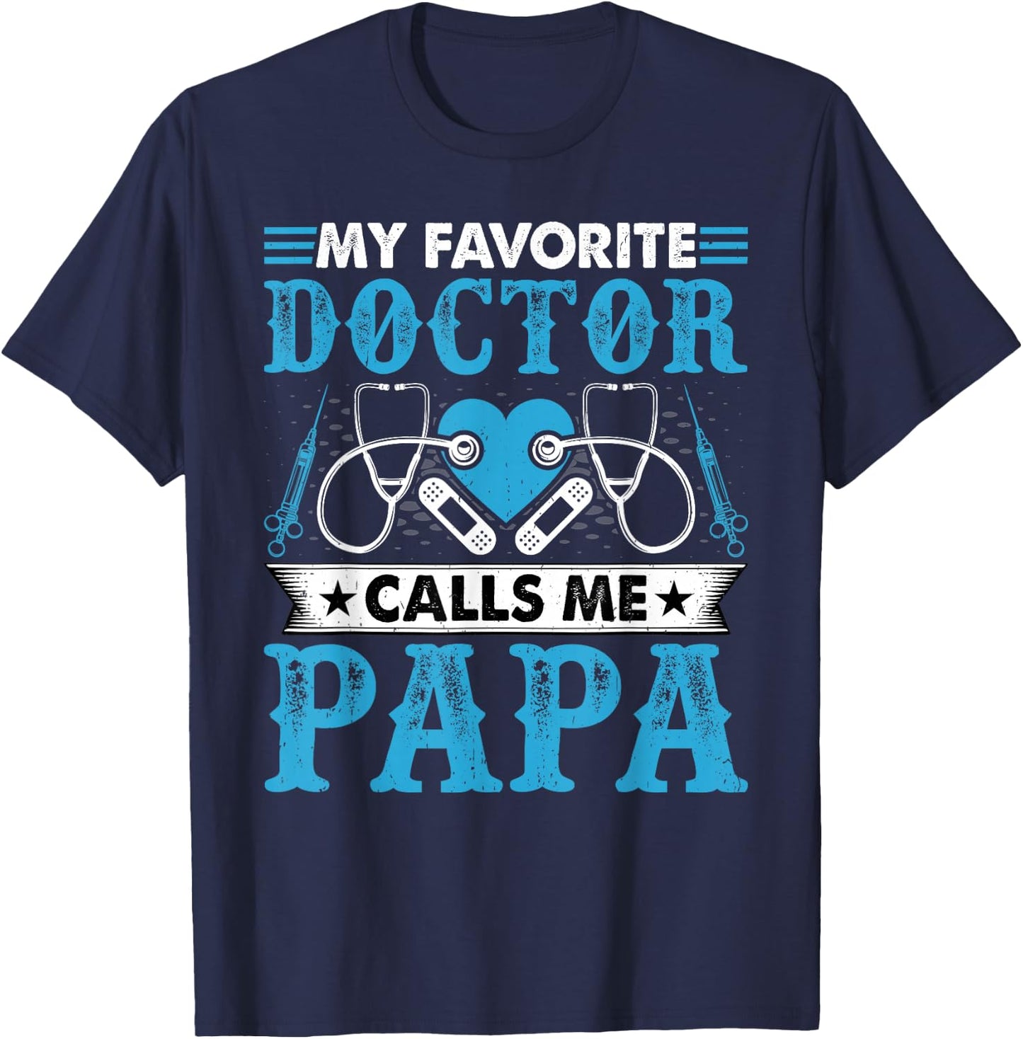 My Favorite Doctor Calls Me Papa - Funny Doctors Dad T-Shirt - T-Shirt | Navy