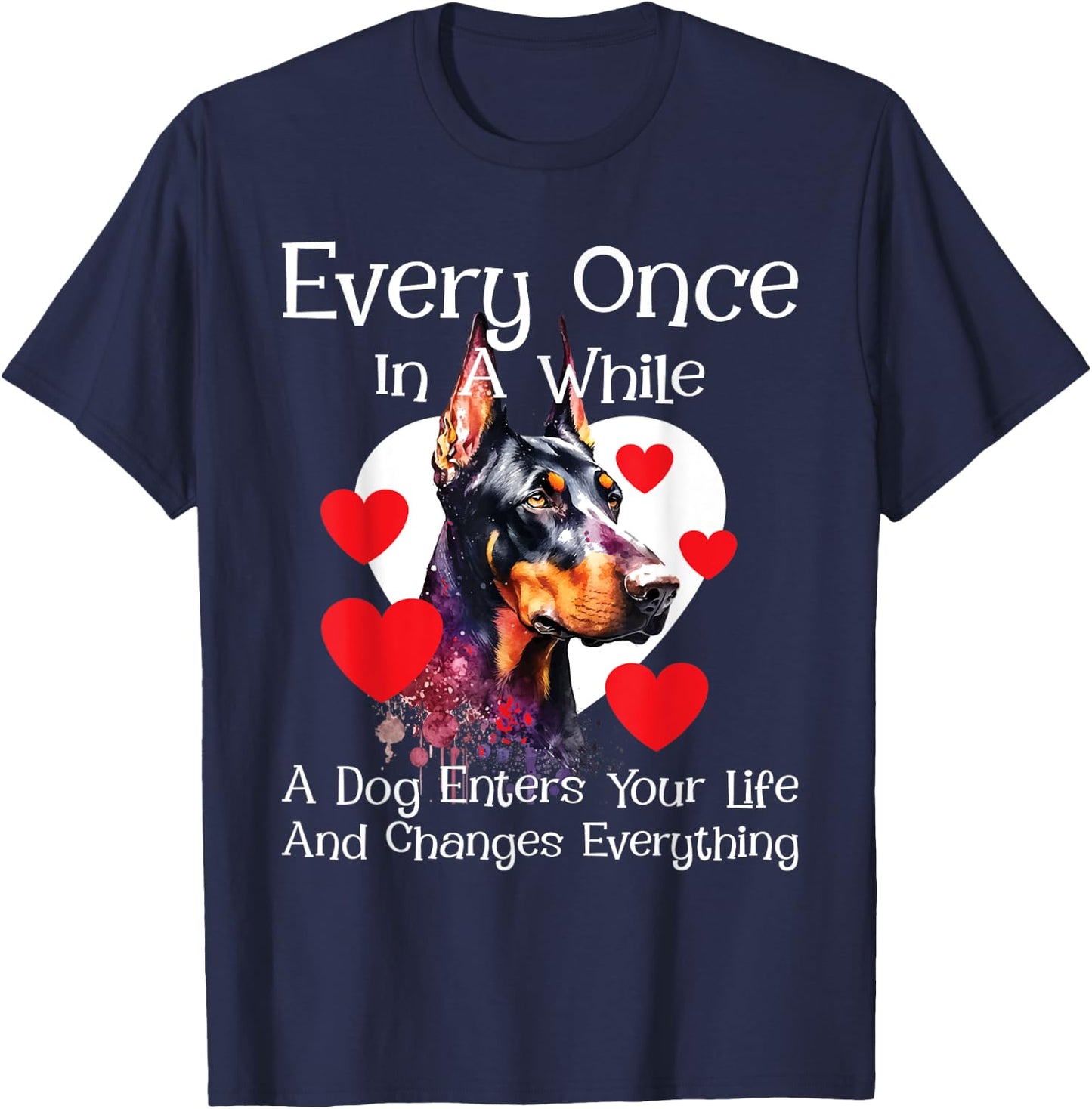 Every Once In A While A Dog Enters Your Life - Doberman Love T-Shirt - T-Shirt | Navy