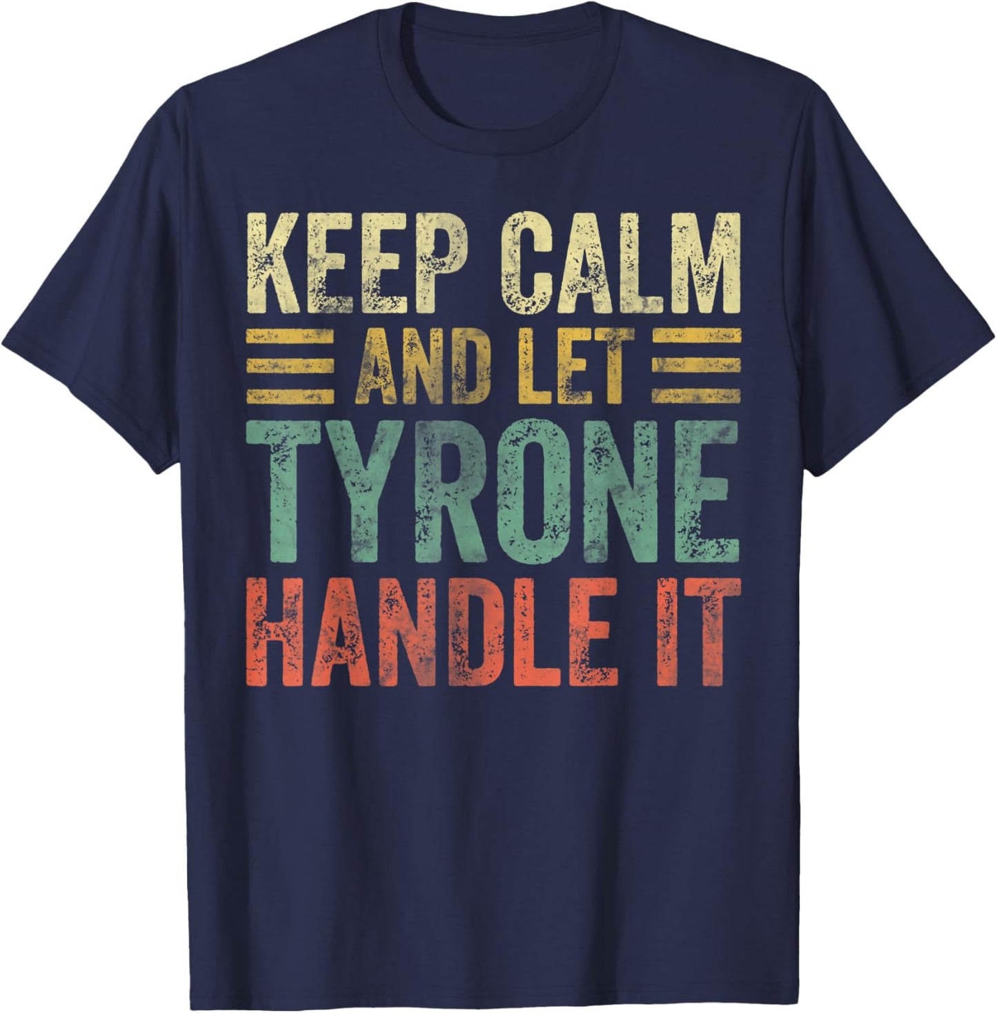 Personalized Name Shirt Keep Calm And Let Tyrone Handle it T-Shirt - T-Shirt | Navy