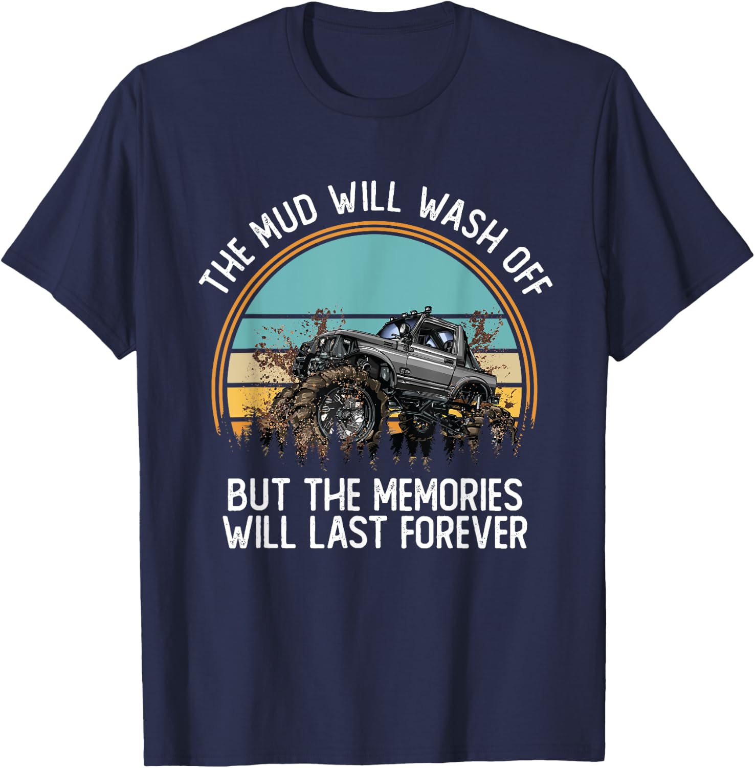 The Mud Will Wash Off But The Memories Will Last Forever T-Shirt - T-Shirt | Navy