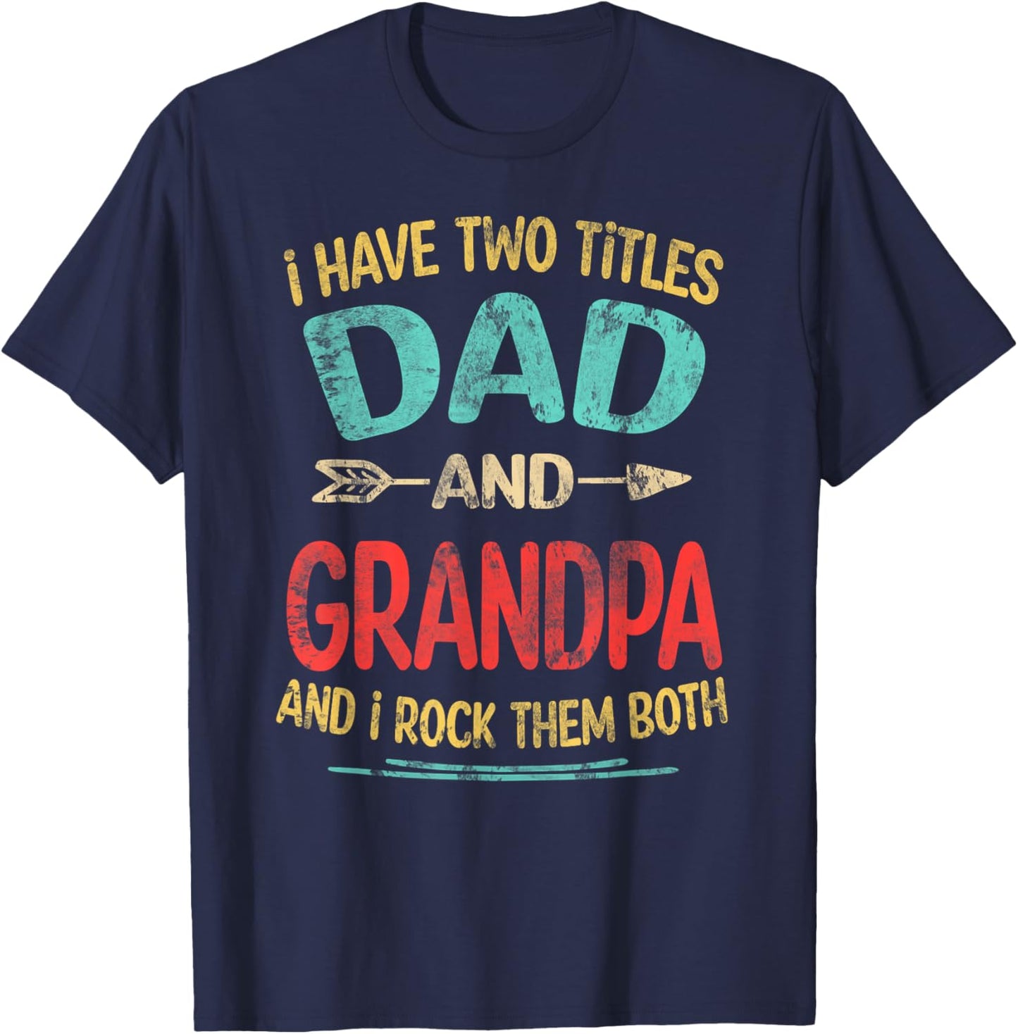 I Have Two Titles Dad And Grandpa Father's Day Grandpa Gift T-Shirt - T-Shirt | Navy
