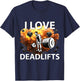 I Love Deadlifts Fitness Bodybuilding Powerlifting Design T-Shirt - T-Shirt | Navy