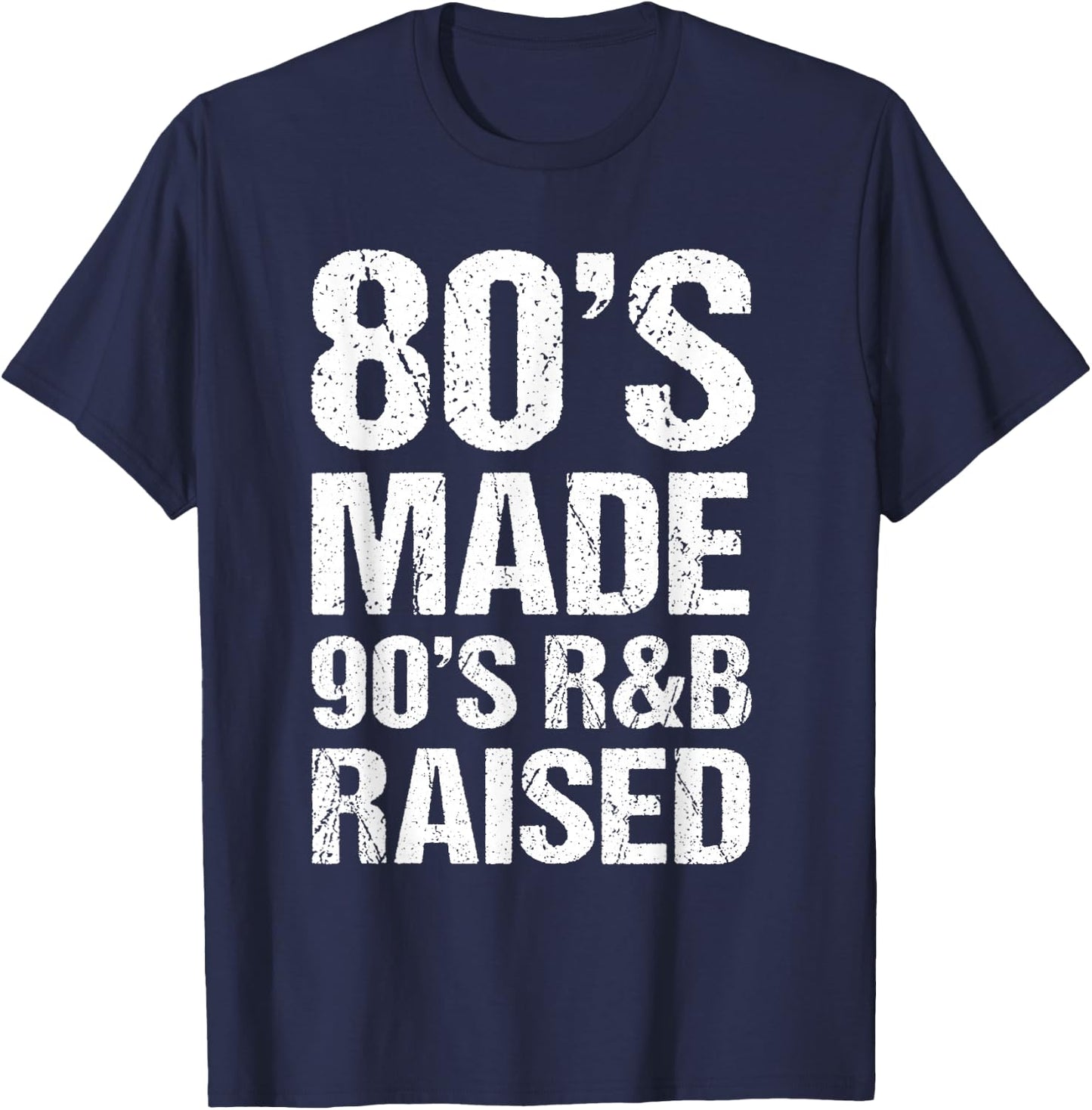80's Made 90's R&B Raised Old School RnB Music Lover T-Shirt - T-Shirt | Navy