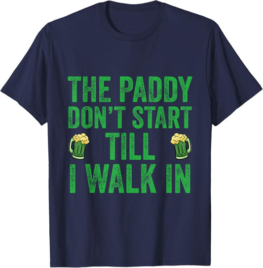 The Paddy Don't Start Til I Walk In St Patricks Day Party T-Shirt - T-Shirt | Navy