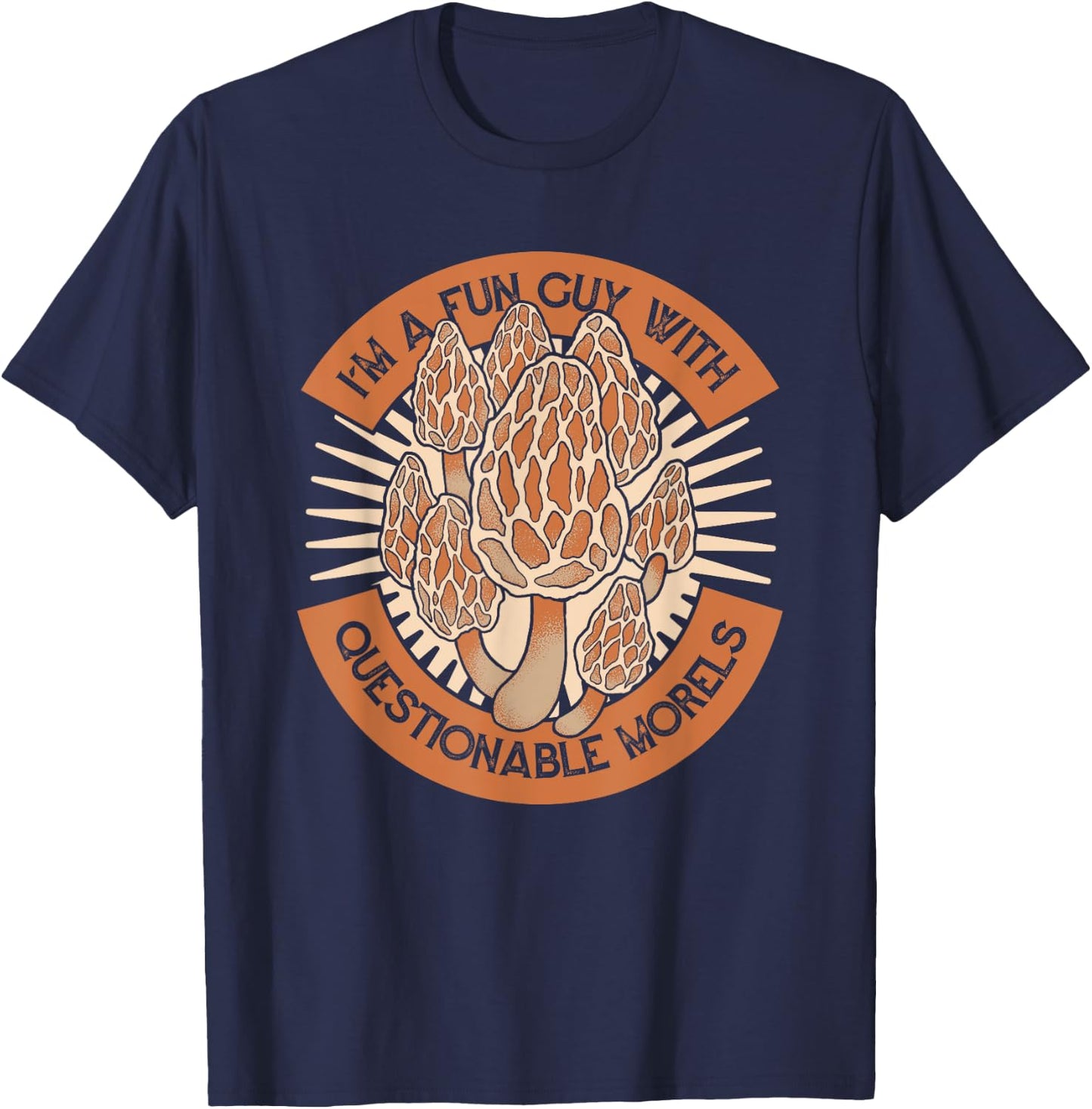 I'm A Fun Guy With Questionable Morels Mushroom Hunting T-Shirt - T-Shirt | Navy