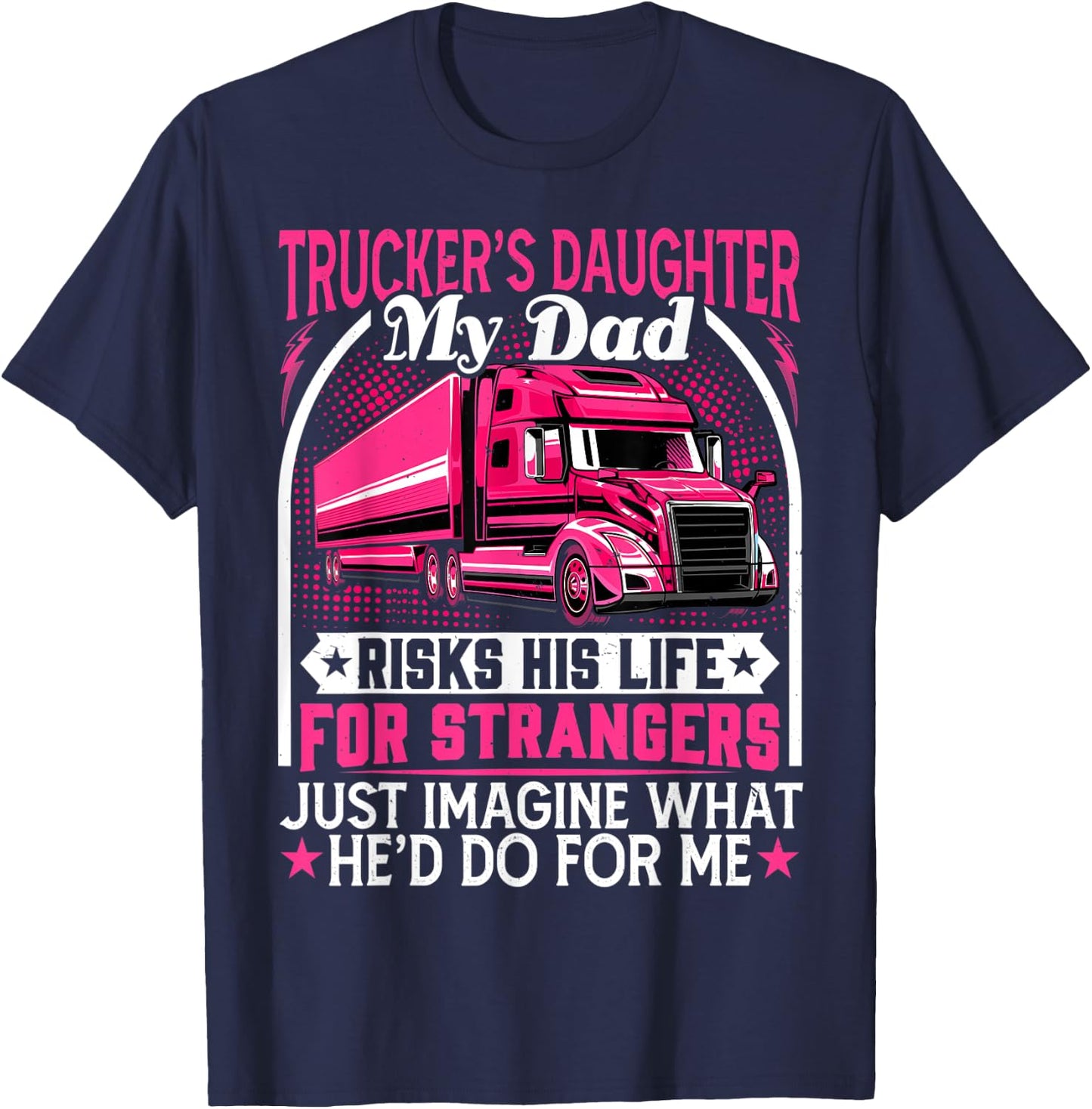 Trucker's Daughter, My Dad Risks His Life - Truck Daughters T-Shirt - T-Shirt | Navy