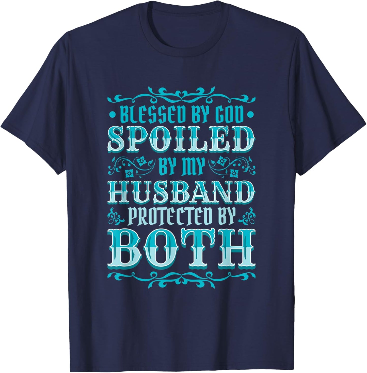 Blessed by God Spoiled by My Husband Protected by Both T-Shirt - T-Shirt | Navy