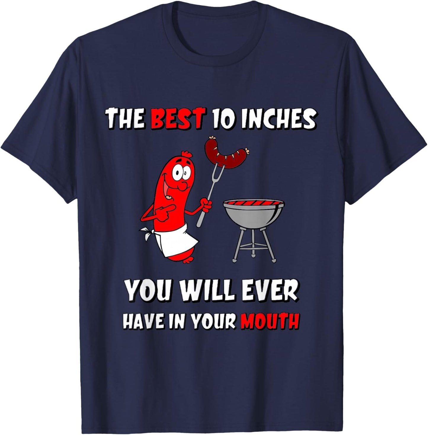 The Best 10 Inches You Will Ever Have Funny Grilling Sausage T-Shirt - T-Shirt | Navy