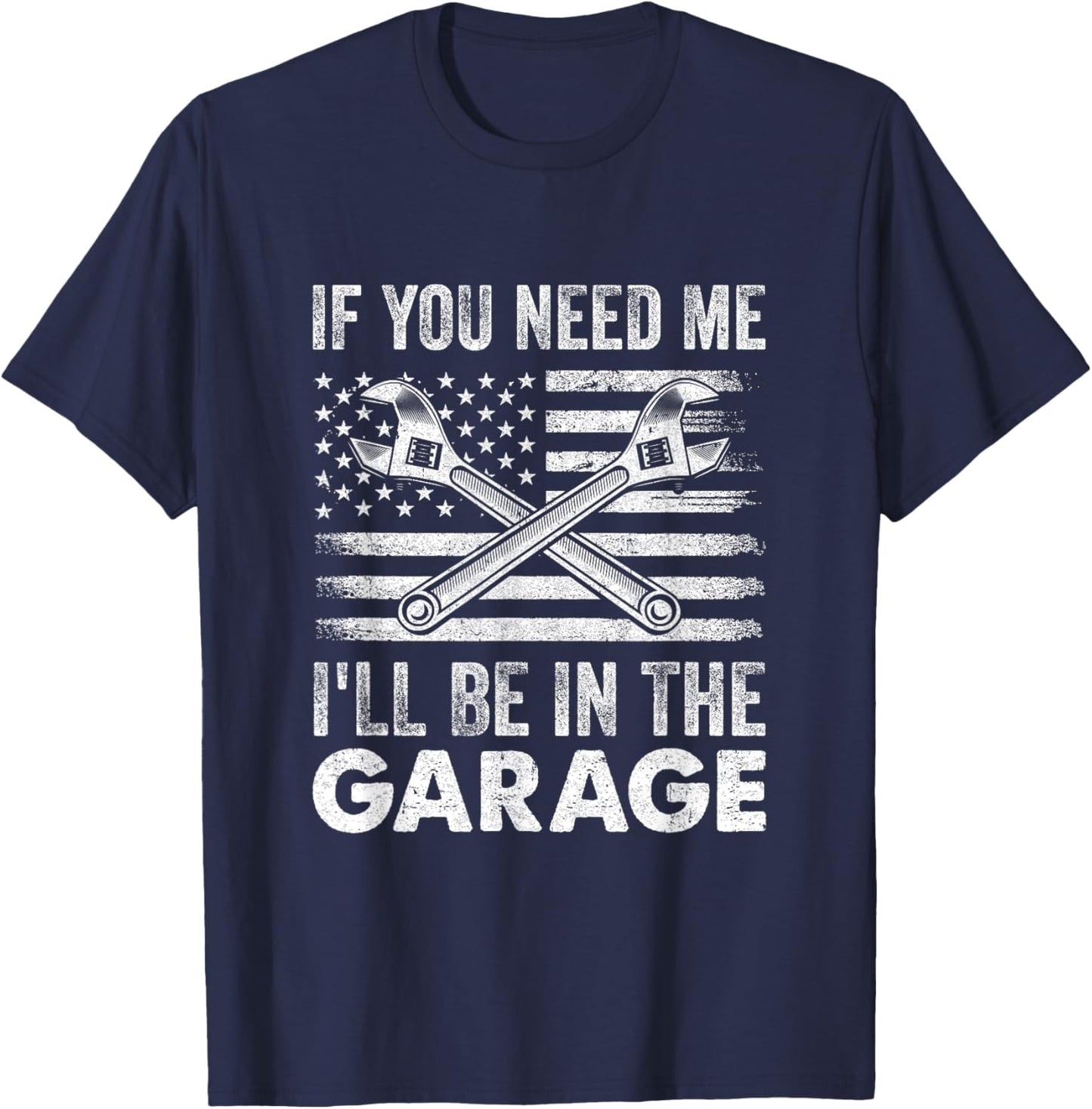 If You Need Me Ill Be In The Garage Car Funny Dad Mechanics T-Shirt - T-Shirt | Navy