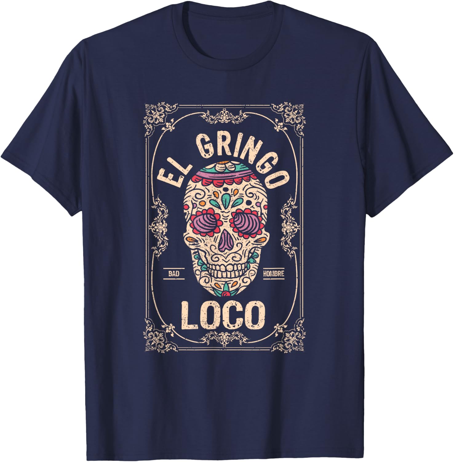 El Gringo Loco Bad Hombre Funny Cinco De Mayo Mexican Fiesta T-Shirt - T-Shirt | Navy