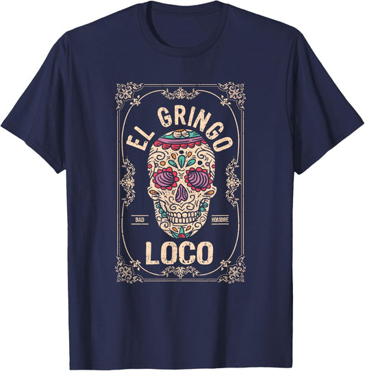 El Gringo Loco Bad Hombre Funny Cinco De Mayo Mexican Fiesta T-Shirt - T-Shirt | Navy