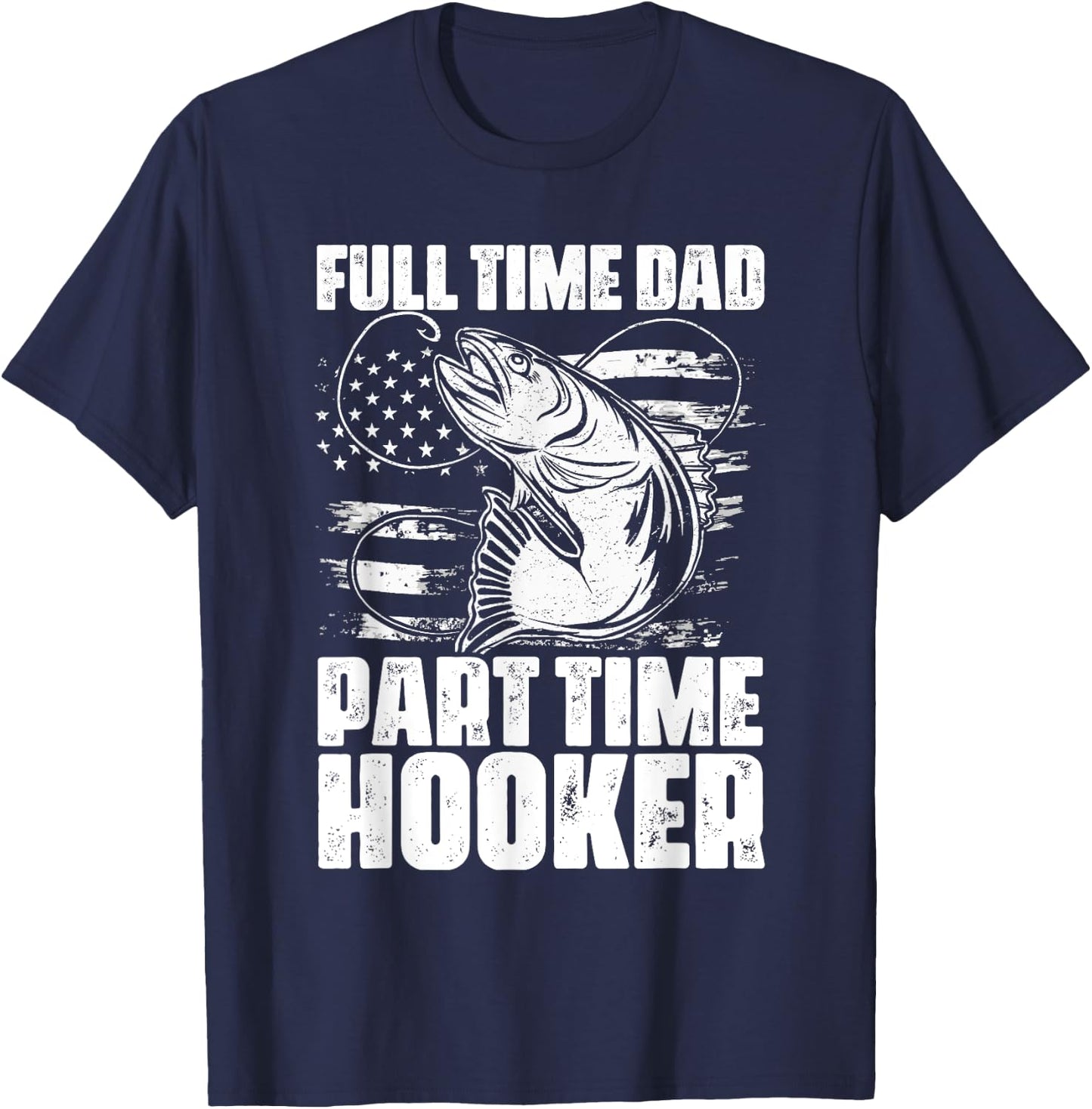 Full Time Dad Part Time Hooker Fishing Lover Fisherman T-Shirt - T-Shirt | Navy