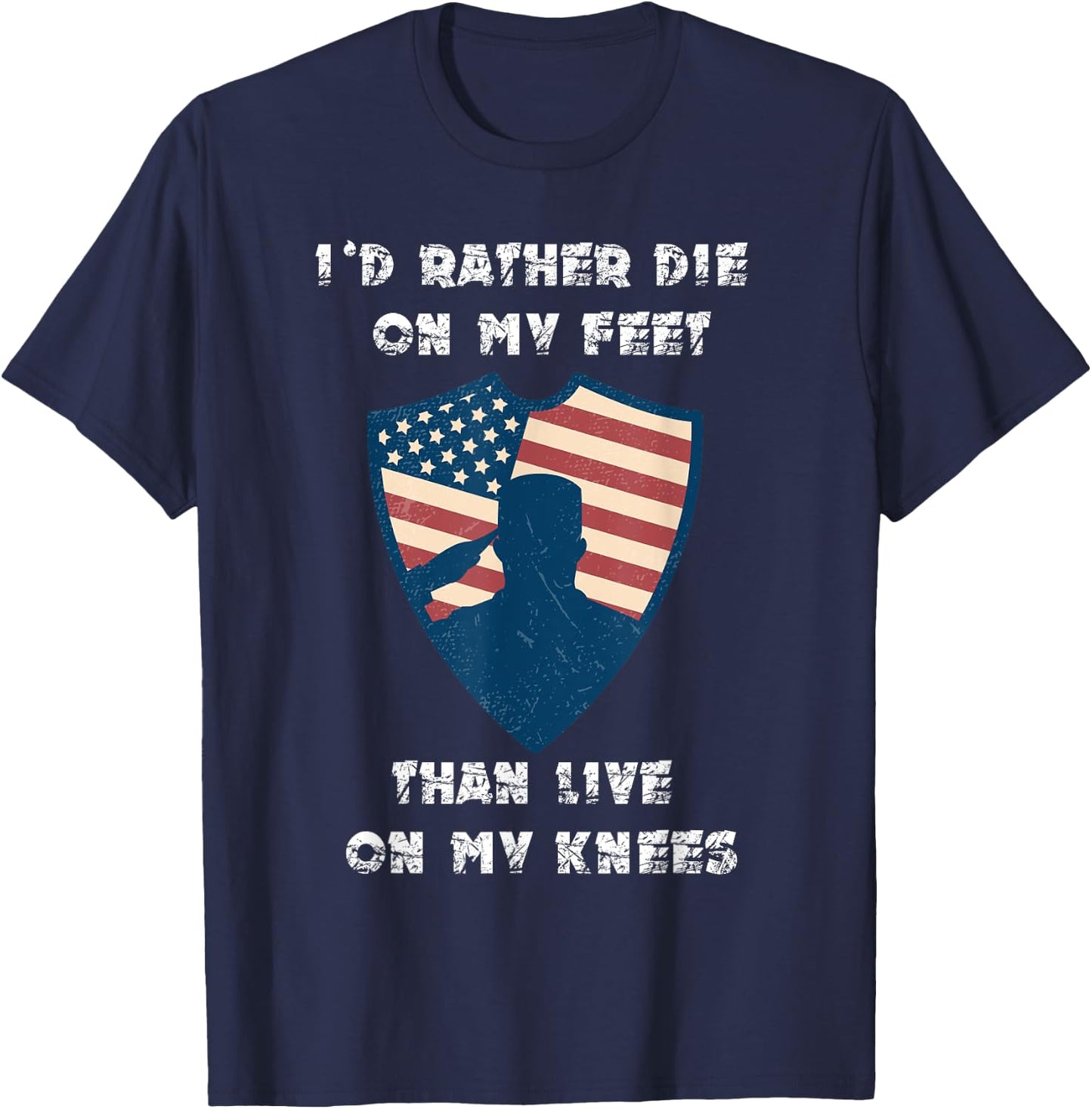 Id Rather Die On My Feet Than Live On My Knees T-Shirt - T-Shirt | Navy