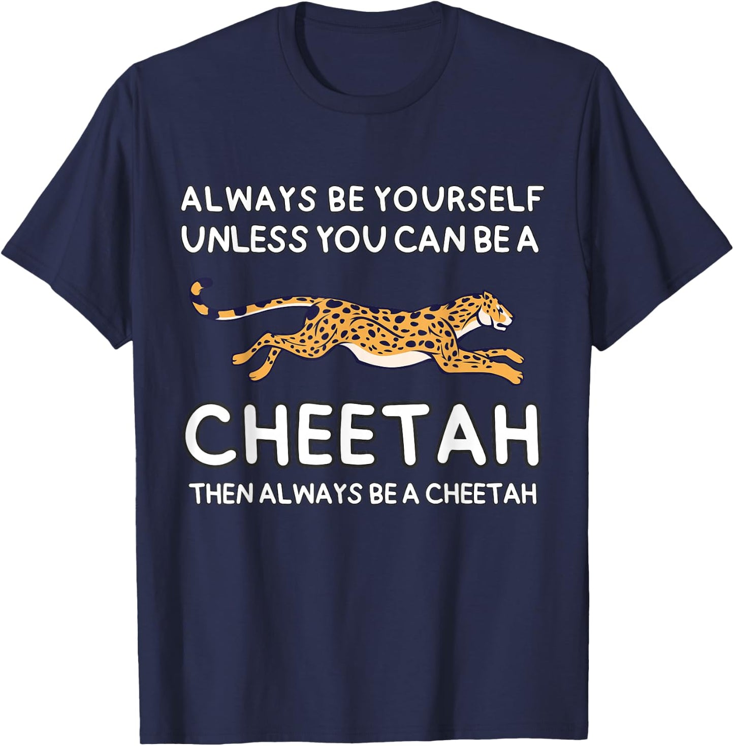 Always Be Yourself Unless You Can Be A Cheetah Cute Funny T-Shirt - T-Shirt | Navy