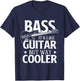Bass It's Like Guitar But Way Cooler - Bassist Bass Guitar T-Shirt - T-Shirt | Navy