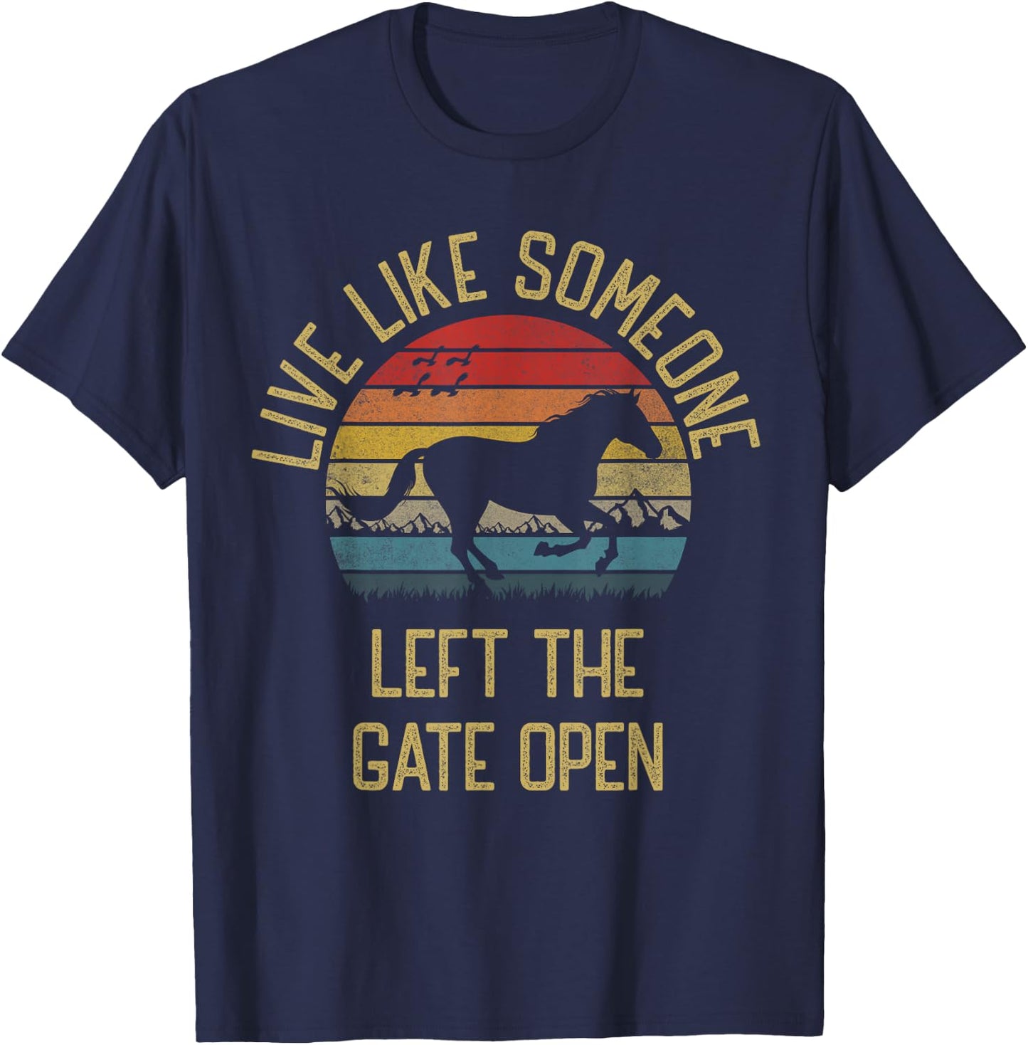 Love horse Live Like someone left the gate open Funny Horses T-Shirt - T-Shirt | Navy