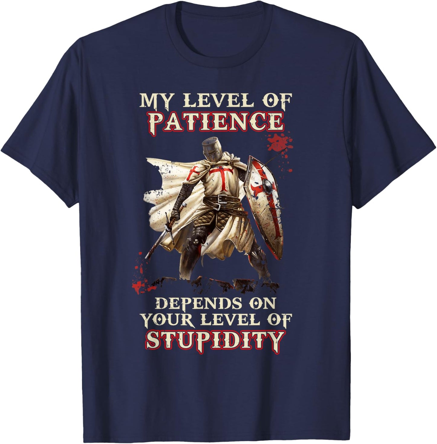 Knight Templar My Level Of Patience Depends On Your Level Of T-Shirt - T-Shirt | Navy