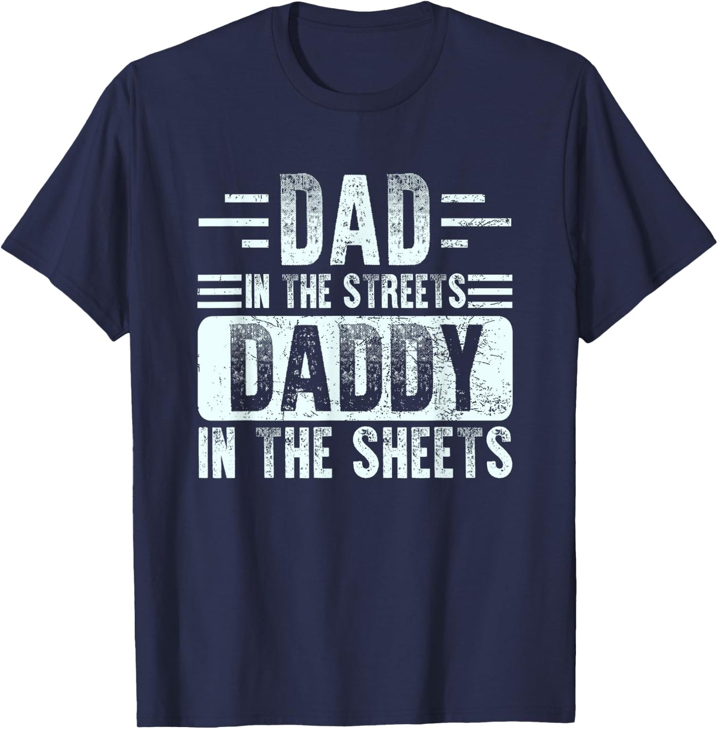 Dad In The Streets Daddy In The Sheets Funny Father Husband T-Shirt - T-Shirt | Navy