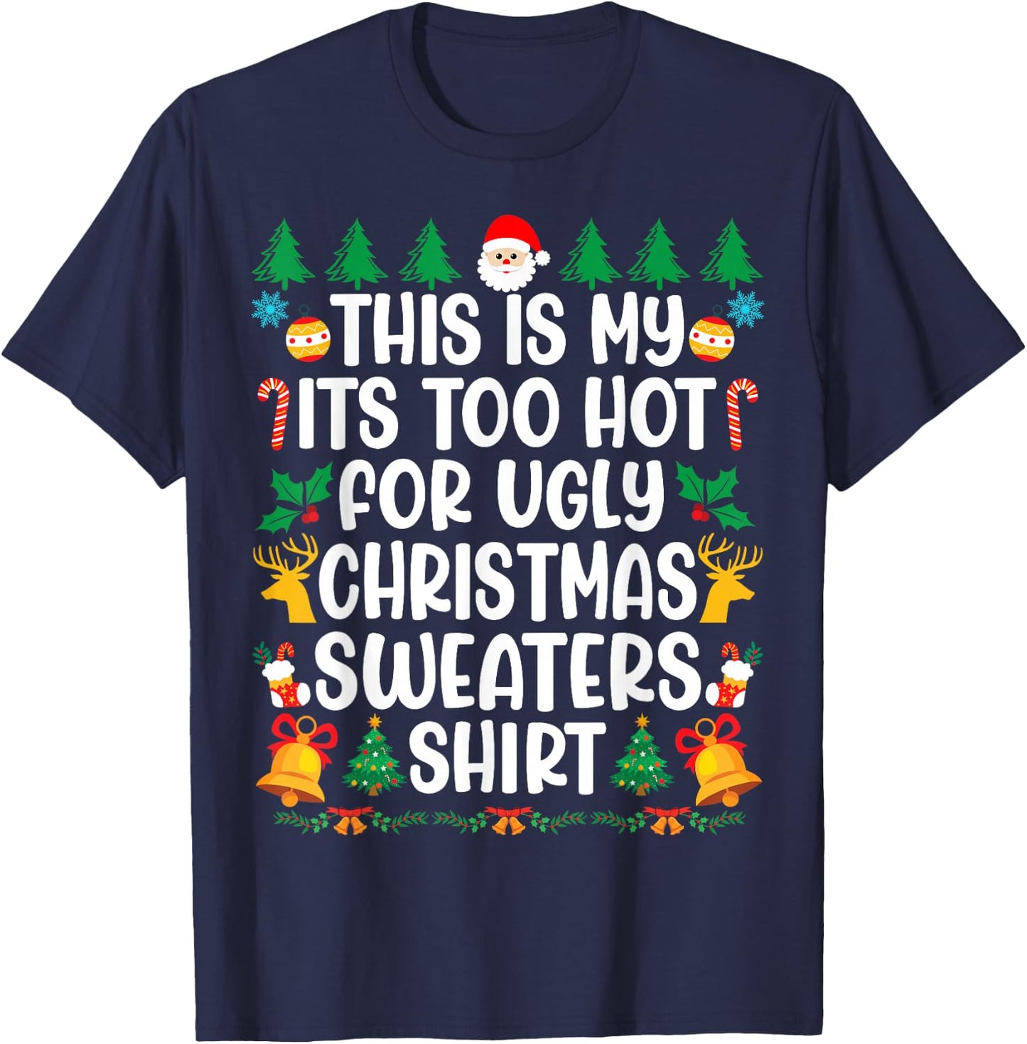 Too Hot Ugly Christmas Sweaters Funny Xmas Men Women Family T-Shirt - T-Shirt | Navy