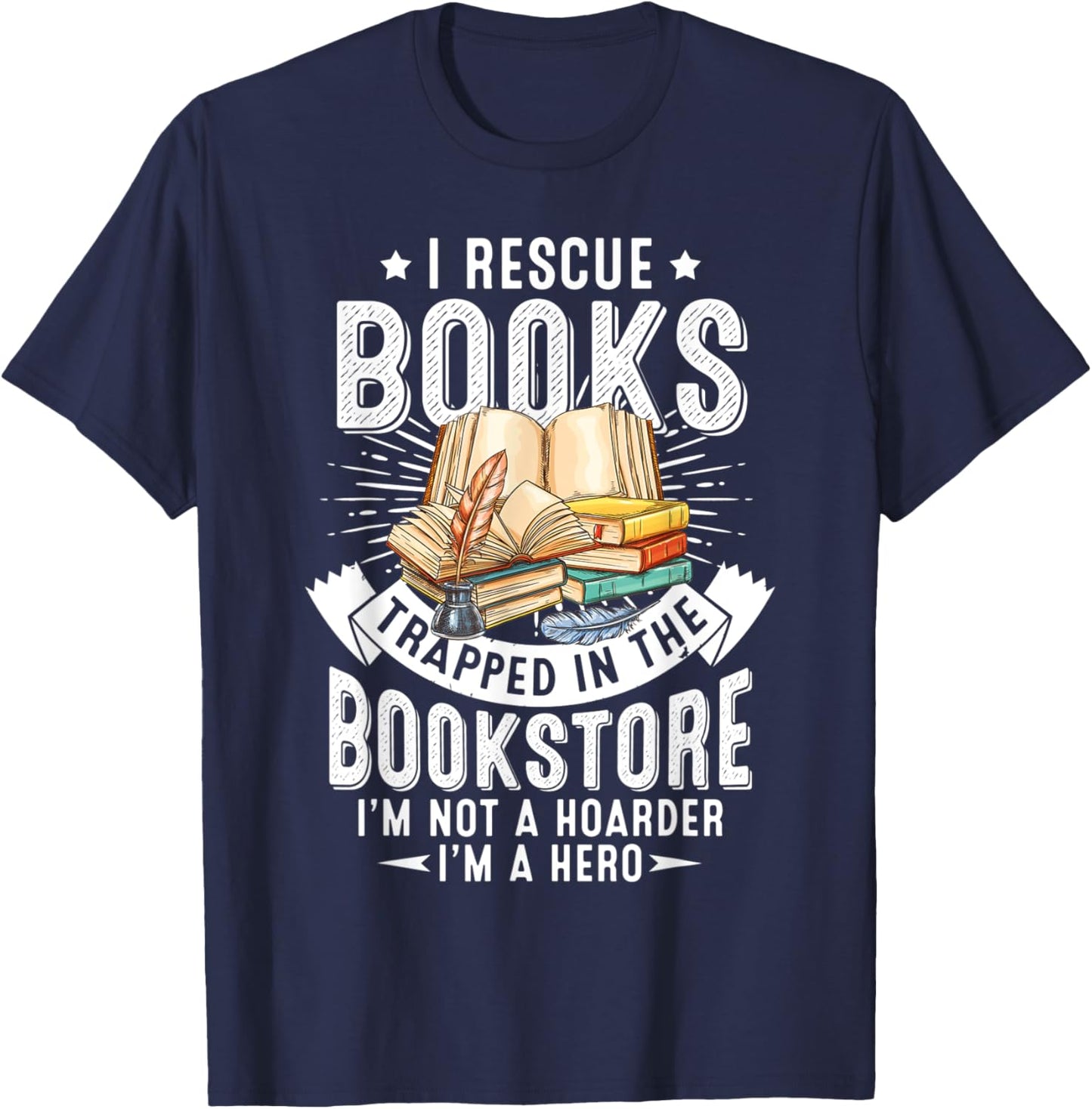 I Rescue Book Trapped In The Bookstore I'm Not A Hoarder T-Shirt - T-Shirt | Navy