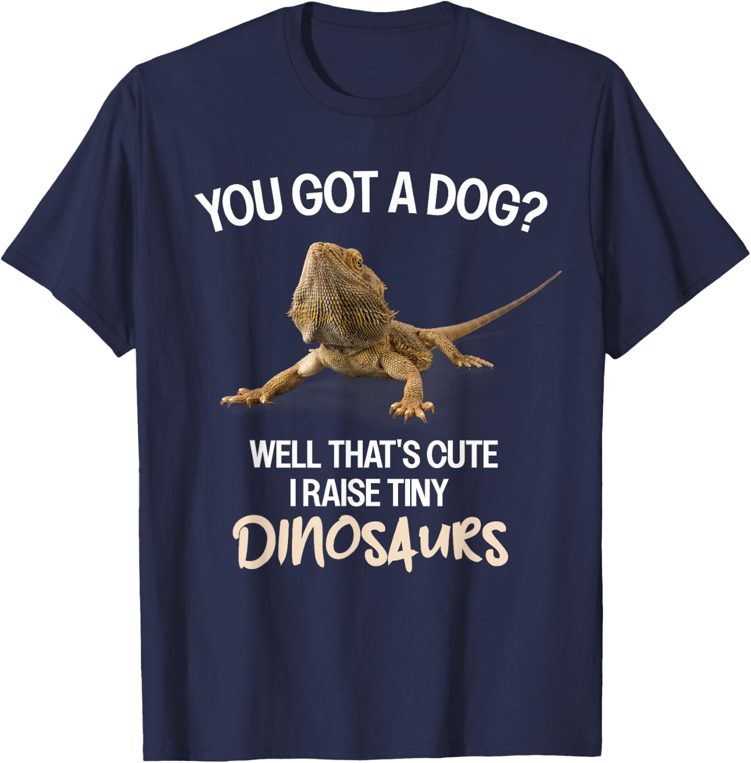 I Raise A Tiny Dinosaur Bearded Dragon Owner Bearded Dragon T-Shirt - T-Shirt | Navy