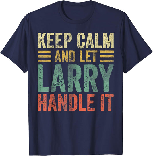 Personalized Name Shirt Keep Calm And Let Larry Handle it T-Shirt - T-Shirt | Navy