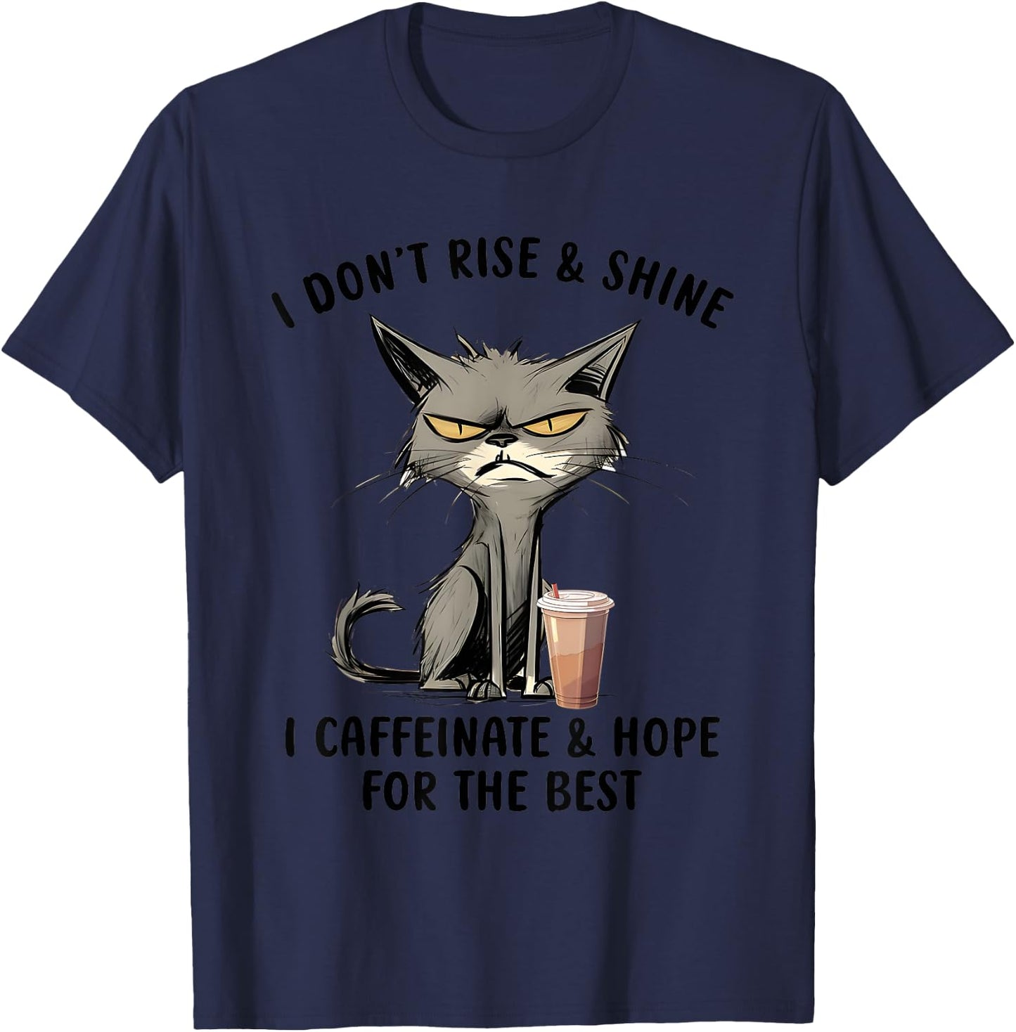 I Don’t Rise And Shine I Caffeinate And Hope For The Best T-Shirt - T-Shirt | Navy