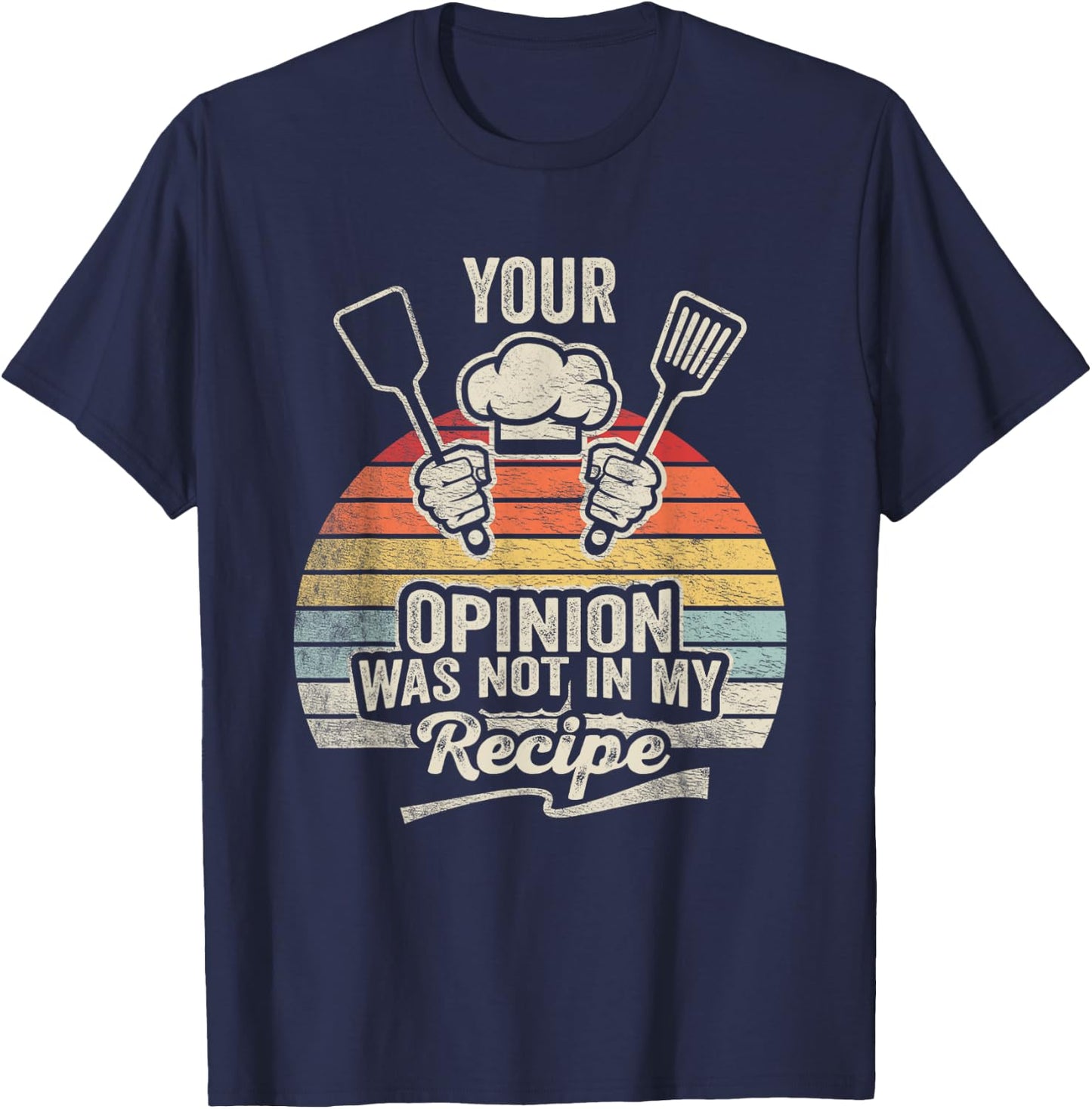 Retro Vintage Your Opinion Wasn't In The Recipe Chef Cooking T-Shirt - T-Shirt | Navy