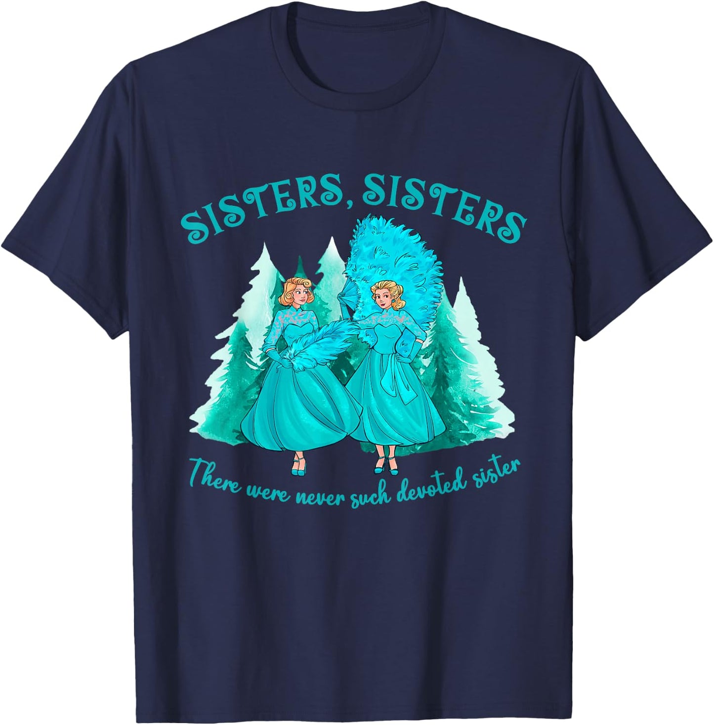Sisters Sisters There Were Never Such Devoted Sister Xmas T-Shirt - T-Shirt | Navy