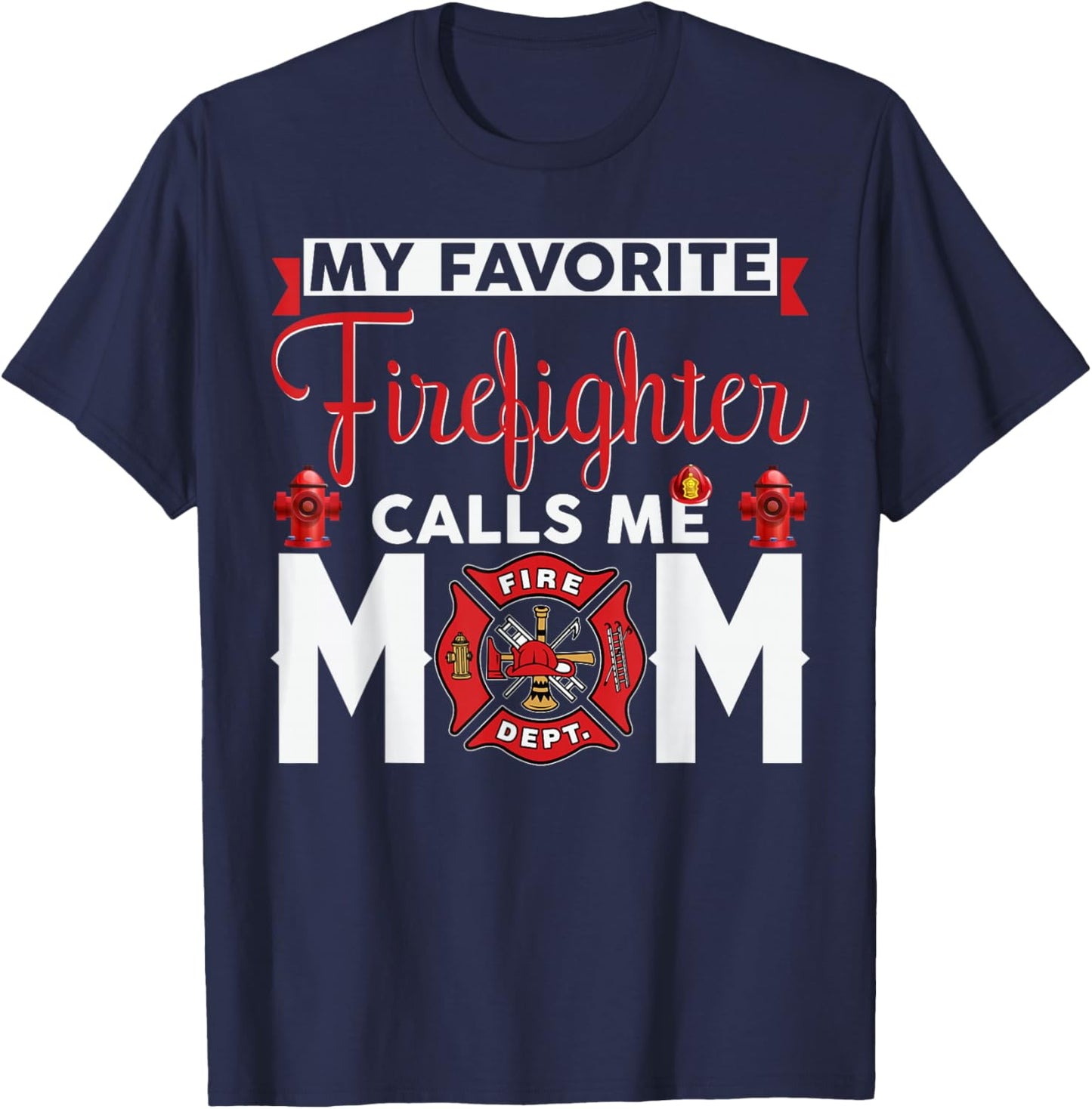 My Favorite Firefighter Calls Me Mom Funny Mother's Day T-Shirt - T-Shirt | Navy
