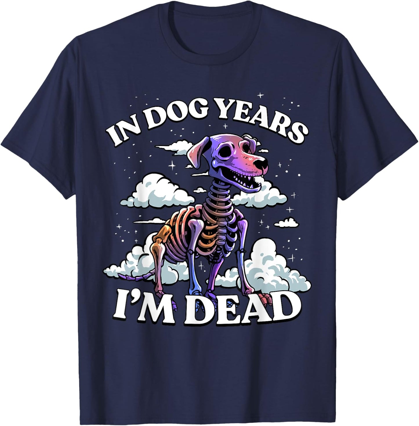 In Dog Years I'm Dead Shirt - Funny Birthday Dog Skeleton T-Shirt - T-Shirt | Navy