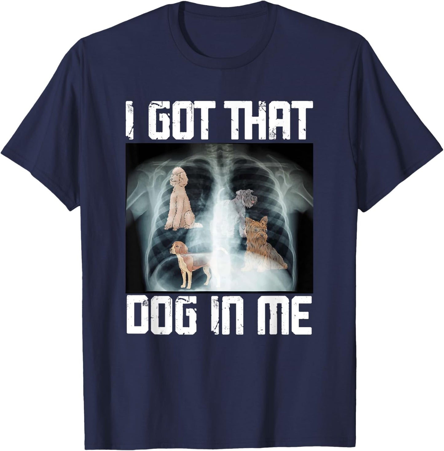 I Got That Dog In Me Xray Funny Meme Men Women T-Shirt - T-Shirt | Navy