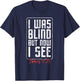 I Was Blind But Now I See - Eye Surgery Get Well Cataract T-Shirt - T-Shirt | Navy