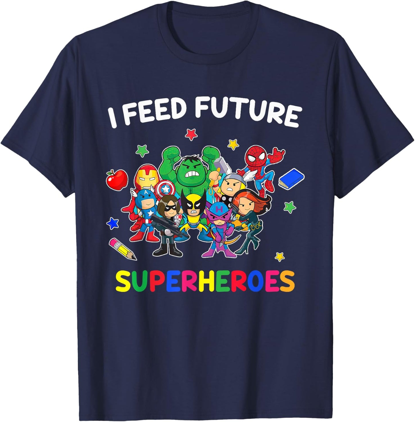 I Feed Future Super Heroes Gift Teaching Mother day T-Shirt - T-Shirt | Navy